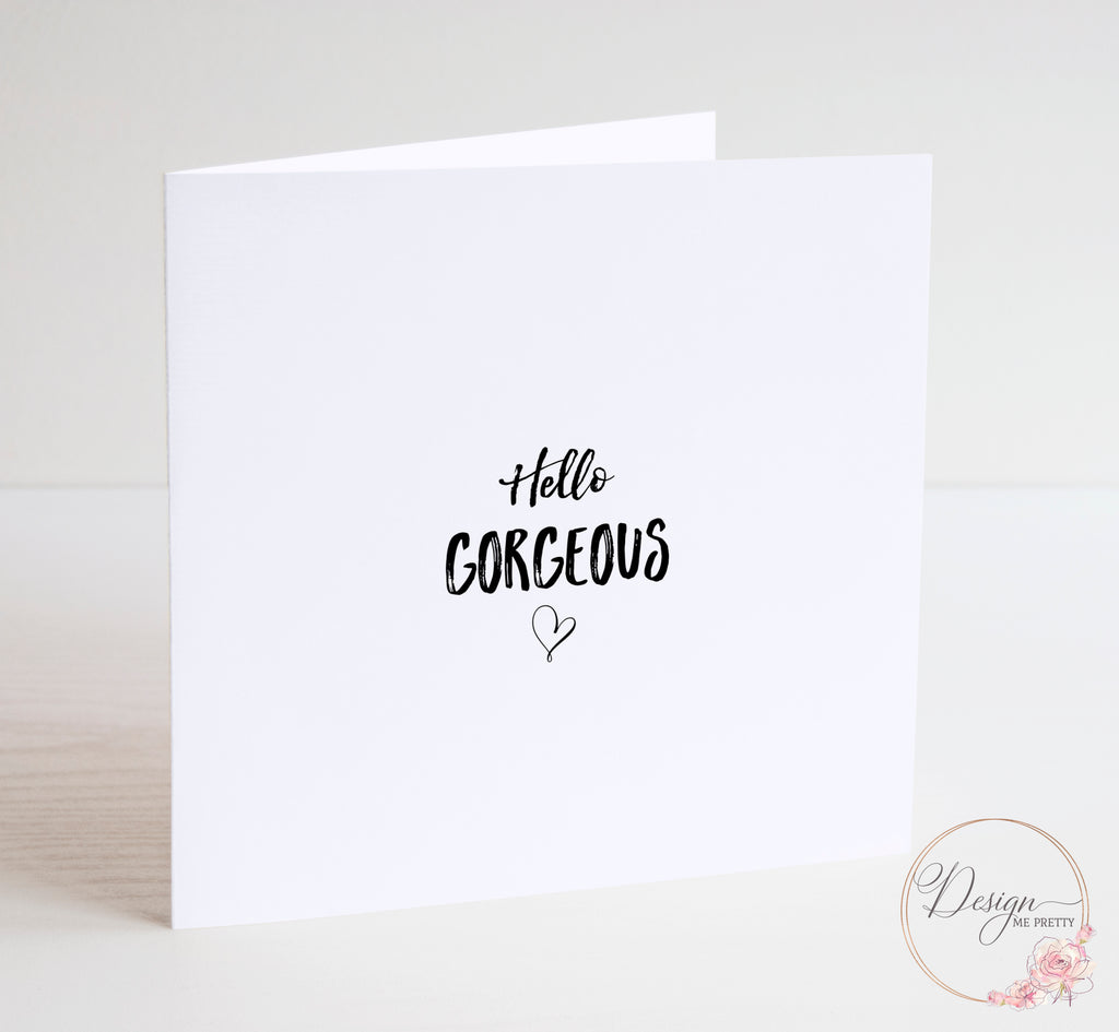 Hello Gorgeous - Valentines Card