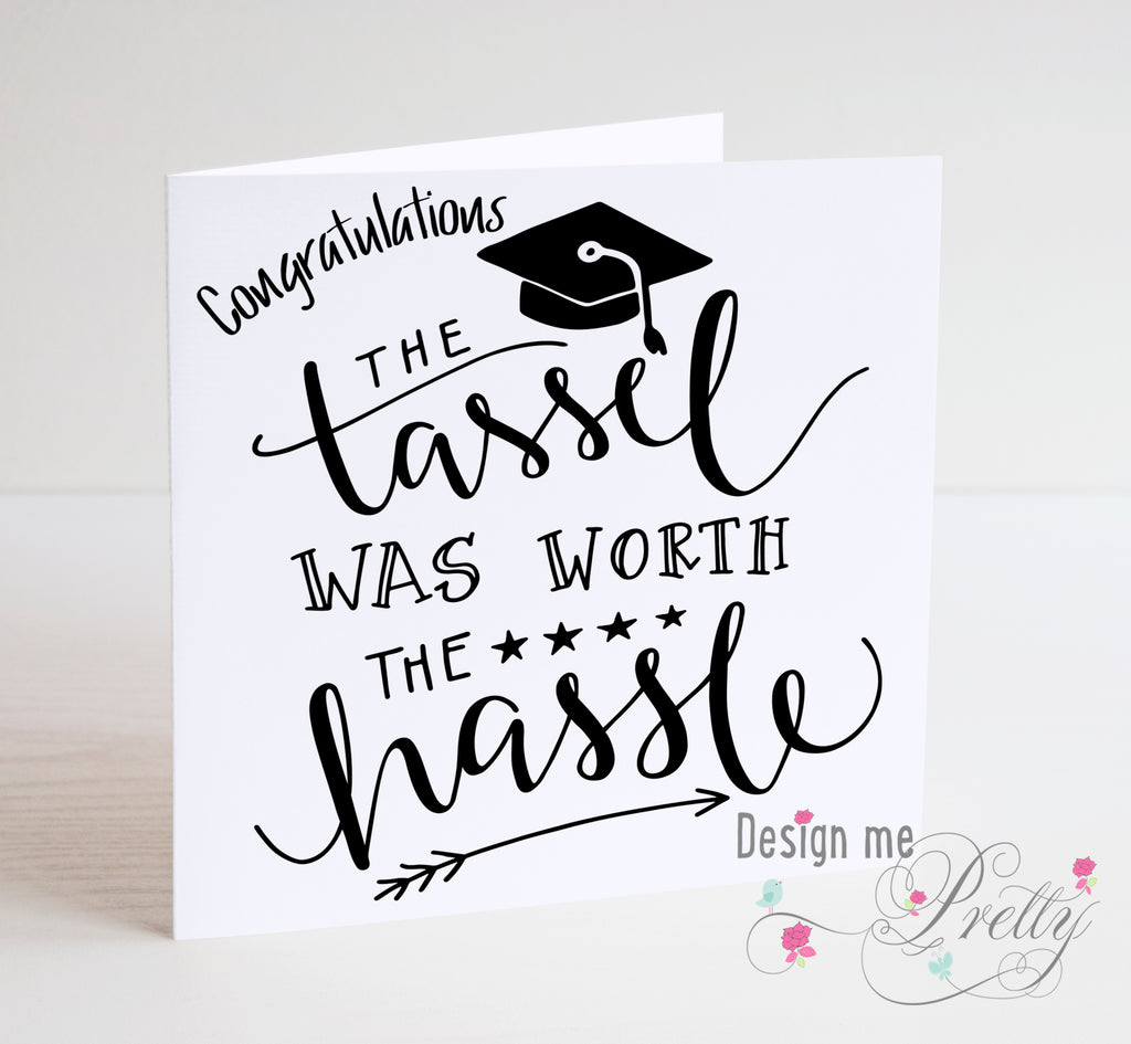 Graduation Card - The Tassle was worth the Hassle